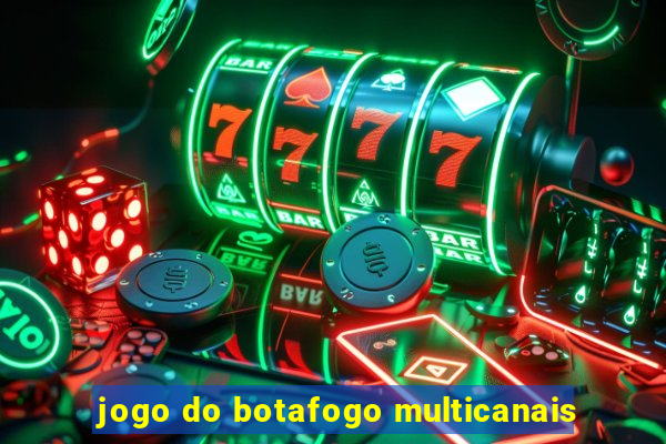 jogo do botafogo multicanais